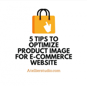 5 Tips to Optimize Product Image for E-Commerce Website